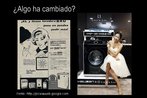 Imagem de duas publicidades de lavadora, uma antiga e outra nova, ambas tm mulheres ao lado do produto. Alguma coisa mudou? Fonte: Picasa. Palavras-chave: Mulher. Publicidade. Lavadora. Gnero. Diversidade.