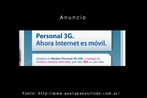 Anncio de internet mvel. A linguagem utilizada tem traos do espanhol da Argentina, e permite trabalhar as diferenas lingusticas. Palavras-chave: Propaganda. Comunicao. Telefone. Variedade lingustica.