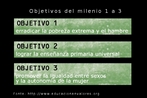Imagem com os objetivos do milnio 1 a 3, ao todo so 8. Fonte: http:// educacionenvalores.org  Palavras-chave: Objetivos. Milenio. Reto. Desafios. Milnio.