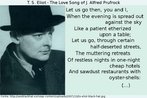 Trecho inicial do poema "The Love Song of J. Alfred Prufrock", de T. S. Eliot [http://www.lem.seed.pr.gov.br/modules/conteudo/conteudo.php?conteudo=71], com a foto do escritor. Palavras-chave: Literatura,. Prufrock. T. S. Eliot. Estados Unidos.