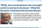 Manchete de um jornal estrangeiro focalizando numa observao feita pelo Presidente Lula sobre a culpa dos bancos de pases economicamente desenvolvidos em relao  crise econmica iniciada em 2008.  Palavras-chave: Notcia. Racismo. Crtic. Generalizao.