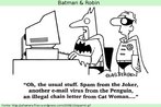 Nesta charge, Batman, ao computador, responde a Robin que est vendo "o de sempre: Spam do Coringa, outro e-mail vrus do Pinguim, uma corrente ilegal de mensagens da Mulher Gato...".   Palavras-chave: Gnero textual. Tecnologia. Computador. Internet.