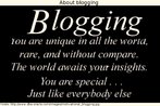 Nesta imagem, l-se uma frase irnica a respeito do fato de que todas as pessoas que "blogam" (que escrevem em blogues) imaginam que todos tm interesse em ler seus textos.  Palavras-chave: Internet. Dirio. Personalidade. Identidade. Produo textual.