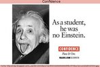 Imagem produzida pela Organizao para uma Vida Melhor (OVM). V-se uma foto de Einstein, e a frase: "Quando estudante, ele no era nenhum Einstein". Por fim, l-se e estmulo: "Confiana. Passe adiante".  Palavras-chave: Imperativo. Celebridade. Cientista. Duplo sentido.