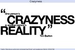 Frase do diretor estadunidense de cinema Tim Burton, em que diz: "A loucura de uma pessoa pode ser a realidade de outra".  Palavras-chave: One... another. Ditico. Gramtica. Ordem frasal.
