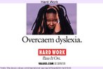 Cartaz da Organizao para uma Vida Melhor (OVM) mostrando a foto da atriz Whoopi Golperg, que, conforme o texto diz (atravs de uma scrambled word), sofria de dislexia e a venceu. Palavras-chave: Superao. Trabalho. Atriz. Doena. Cinema. Celebridade.