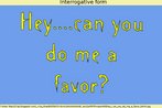 Nesta imagem l-se a frase: "Ei, voc pode me fazer um favor?". Palavras-chave: Interrogative form. Classes de palavras. Frases simples.