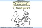 Nesta charge, um casal conversa: _ Por voc nunca consegue admitir que est errada? _ Por que eu nunca estou.  Palavras-chave: Wh-questions. Interrogative form. Because. Dilogo.