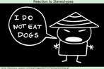 Nesta imagem, a figura (representativa) de um chins protesta, dizendo: "Eu no como cachorros". Palavras-chave: Esteretipo. Cultura. Generalizao. Crtica.