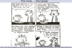Nesta charge, Calvin reflete sobre a relao entre conhecimento e tomada de atitudes. Para isso, utiliza a construo comparativa "The more... the harder". Palavras-chave: Sintaxe. Adjetivo. Comparativo. Tira. Quadrinho.