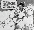 Nesta charge, um menino negro, no cu, diz a um beb abortado que quando era um escravo, a lei tambm no o reconhecia como humano.  Palavras-chave: morte, reconhecimento, humanidade, criana.
